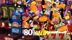 80 win