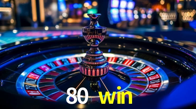 Explore as vantagens do 80 win: serviço profissional e confiabilidade