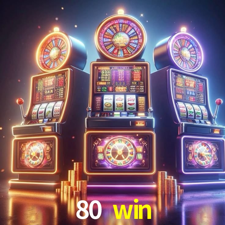80 win