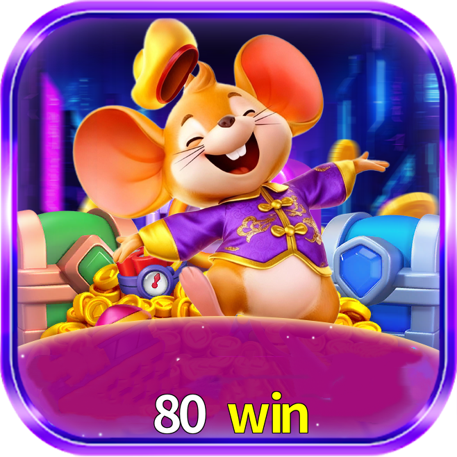 80 win